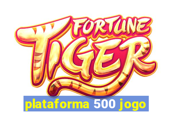 plataforma 500 jogo